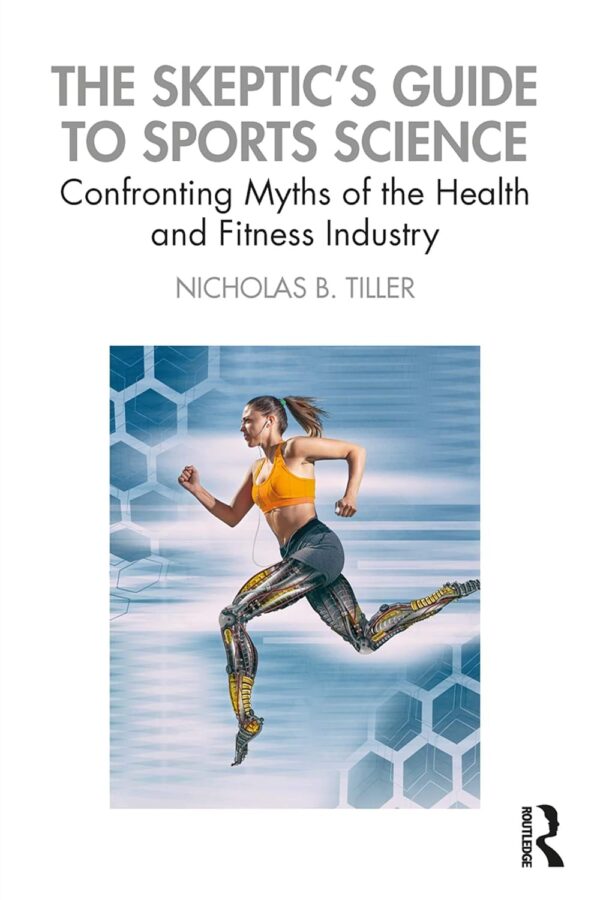 The Skeptic's Guide to Sports Science: Confronting Myths of the Health and Fitness Industry